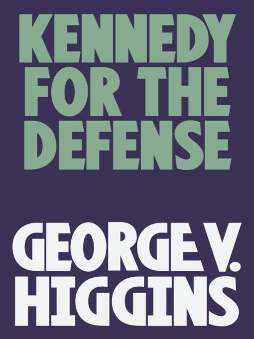 Title details for Kennedy for the Defense by George V. Higgins - Available